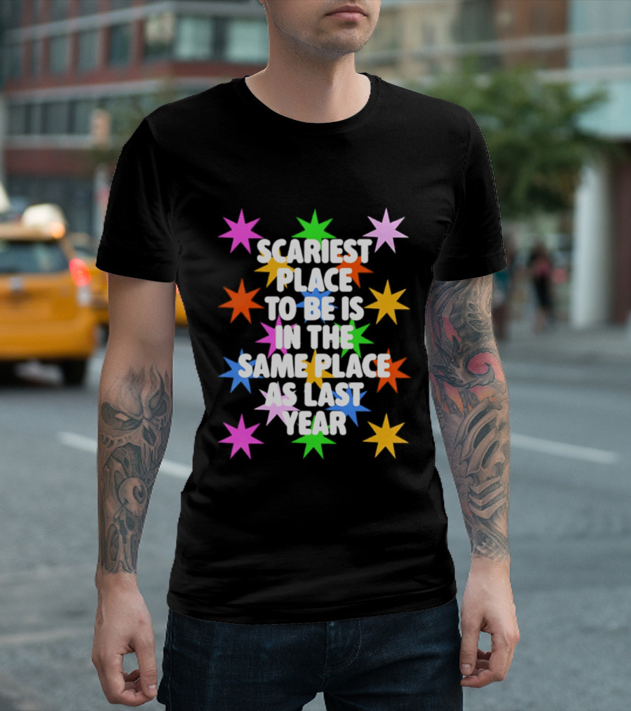 Scariest Place To Be Is In The Same Place As Last Year Rainbow Stars T-Shirt