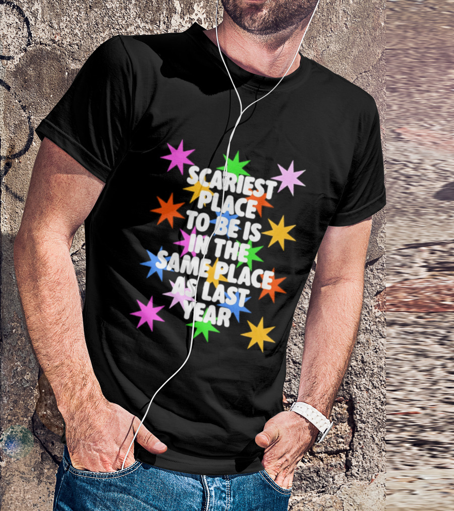 Scariest Place To Be Is In The Same Place As Last Year Rainbow Stars T-Shirt