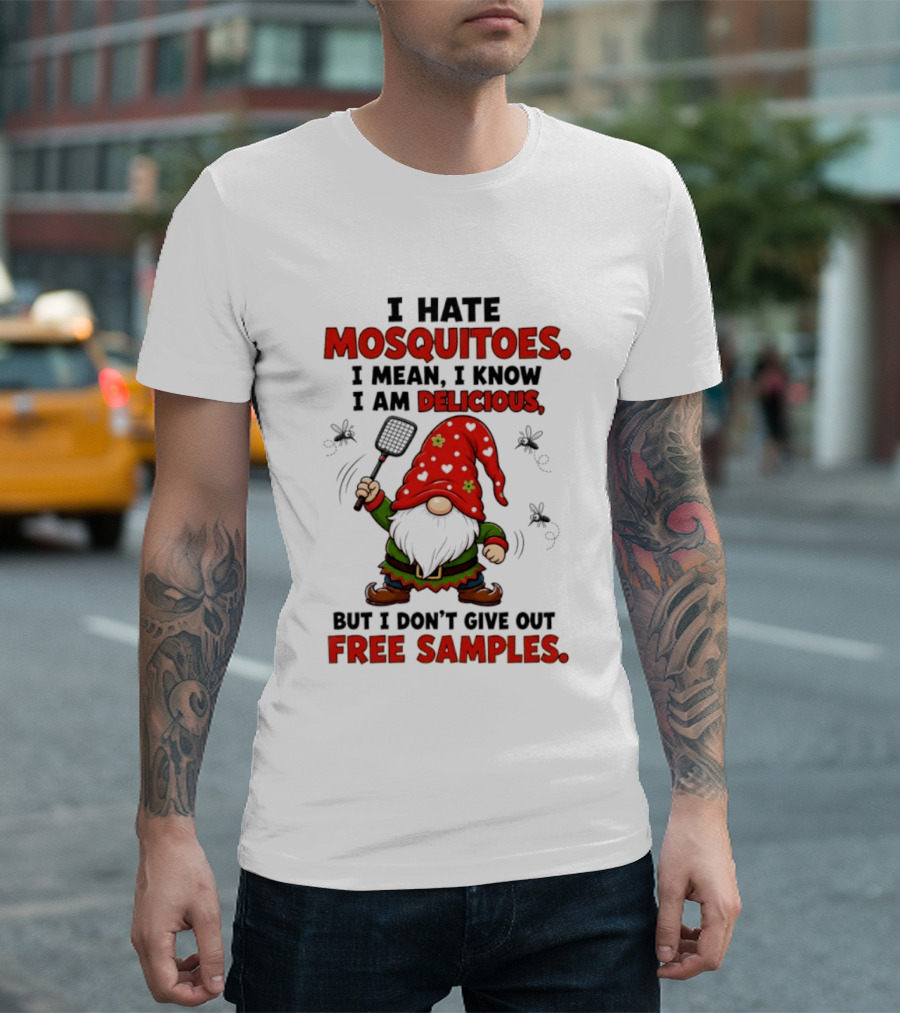 I Hate Mosquitoes I Am Delicious Gnome I Don't Give Out Free Samples T-Shirt