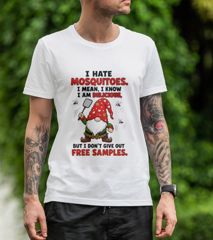 I Hate Mosquitoes I Am Delicious Gnome I Don't Give Out Free Samples T-Shirt