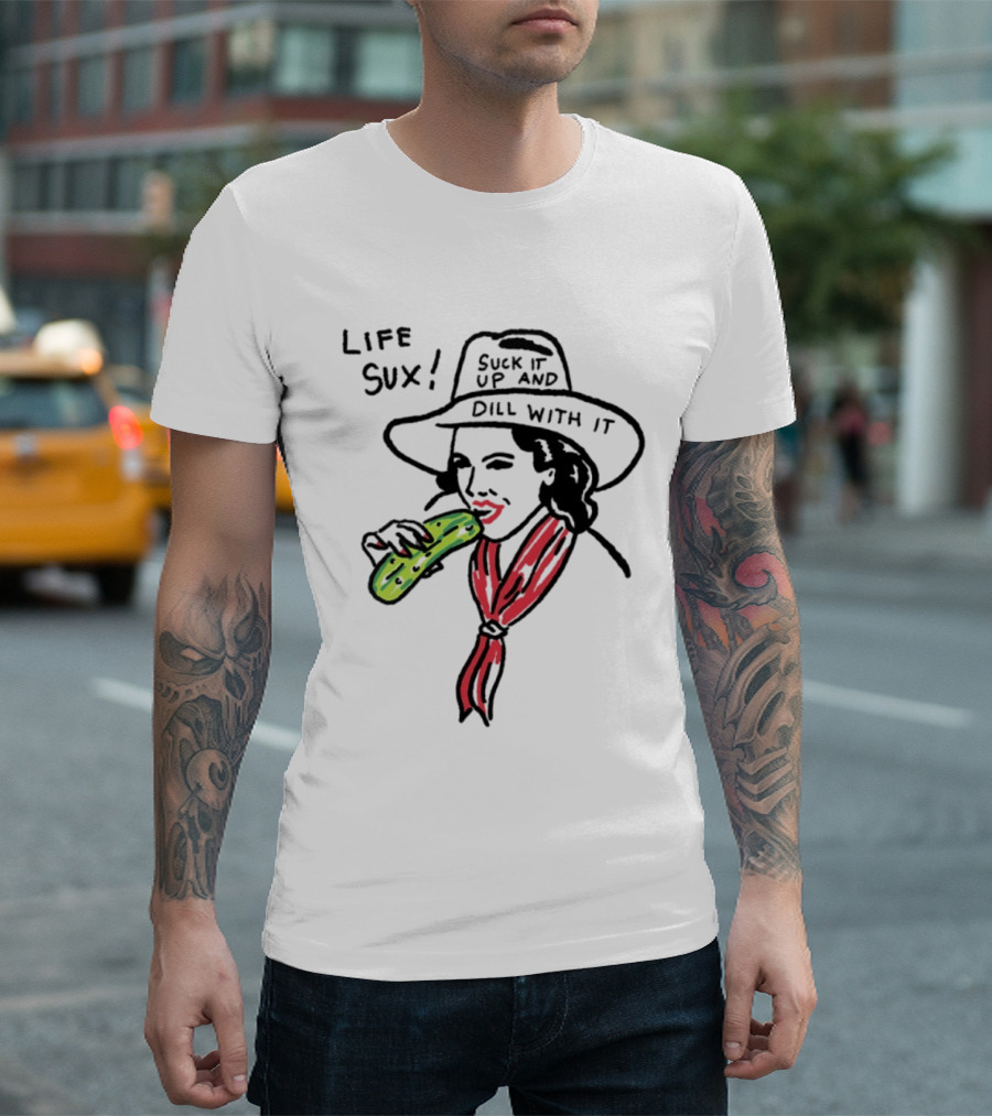 Life Sux Suck It Up And Dill With It Pickle Hat Drawing T-Shirt