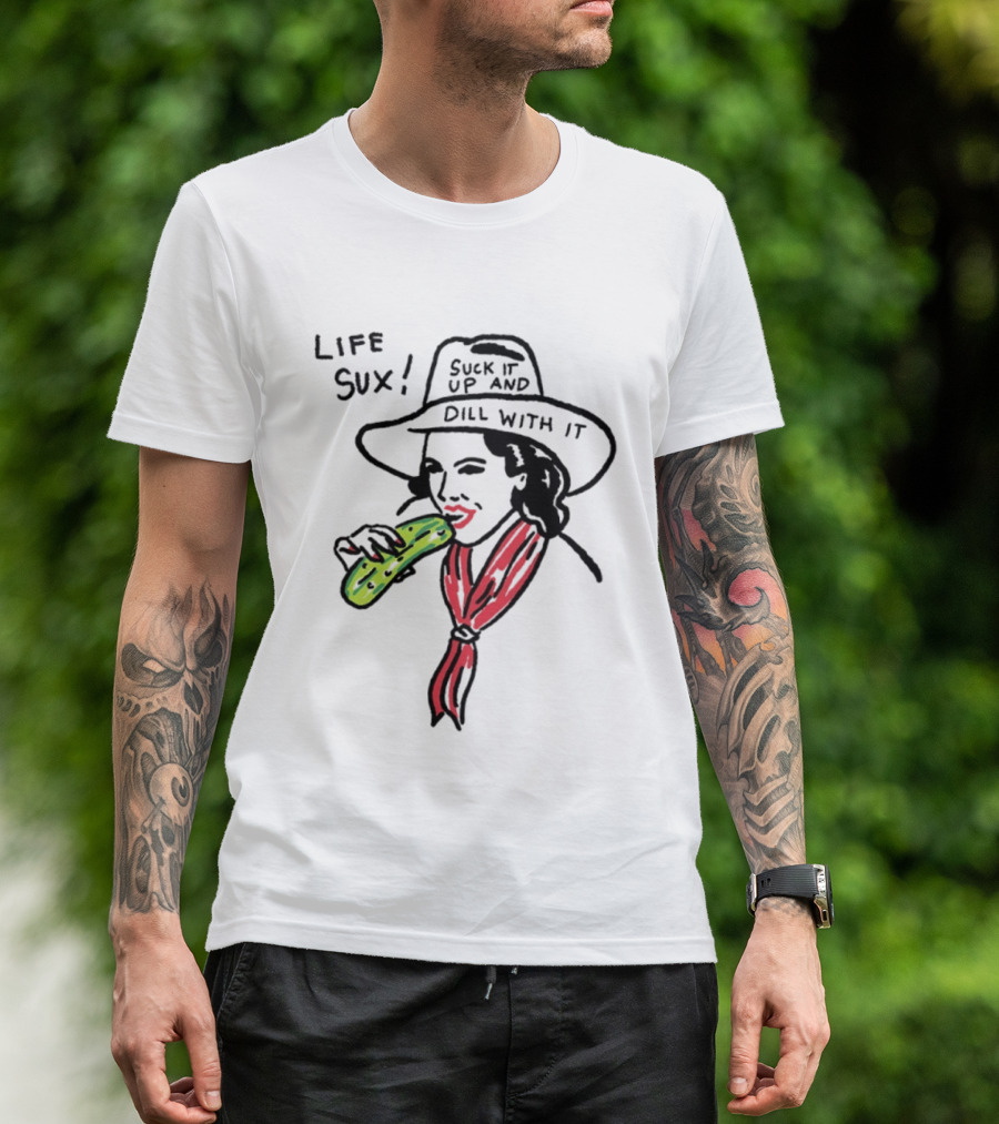 Life Sux Suck It Up And Dill With It Pickle Hat Drawing T-Shirt
