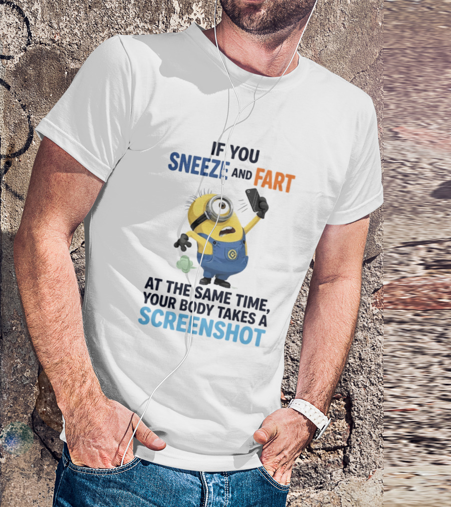 Minions Sneeze And Fart Humor Your Body Takes A Screenshot T-Shirt