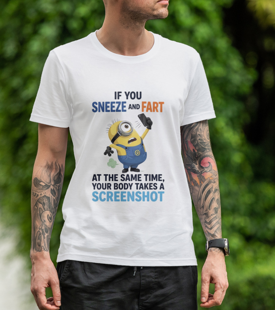 Minions Sneeze And Fart Humor Your Body Takes A Screenshot T-Shirt