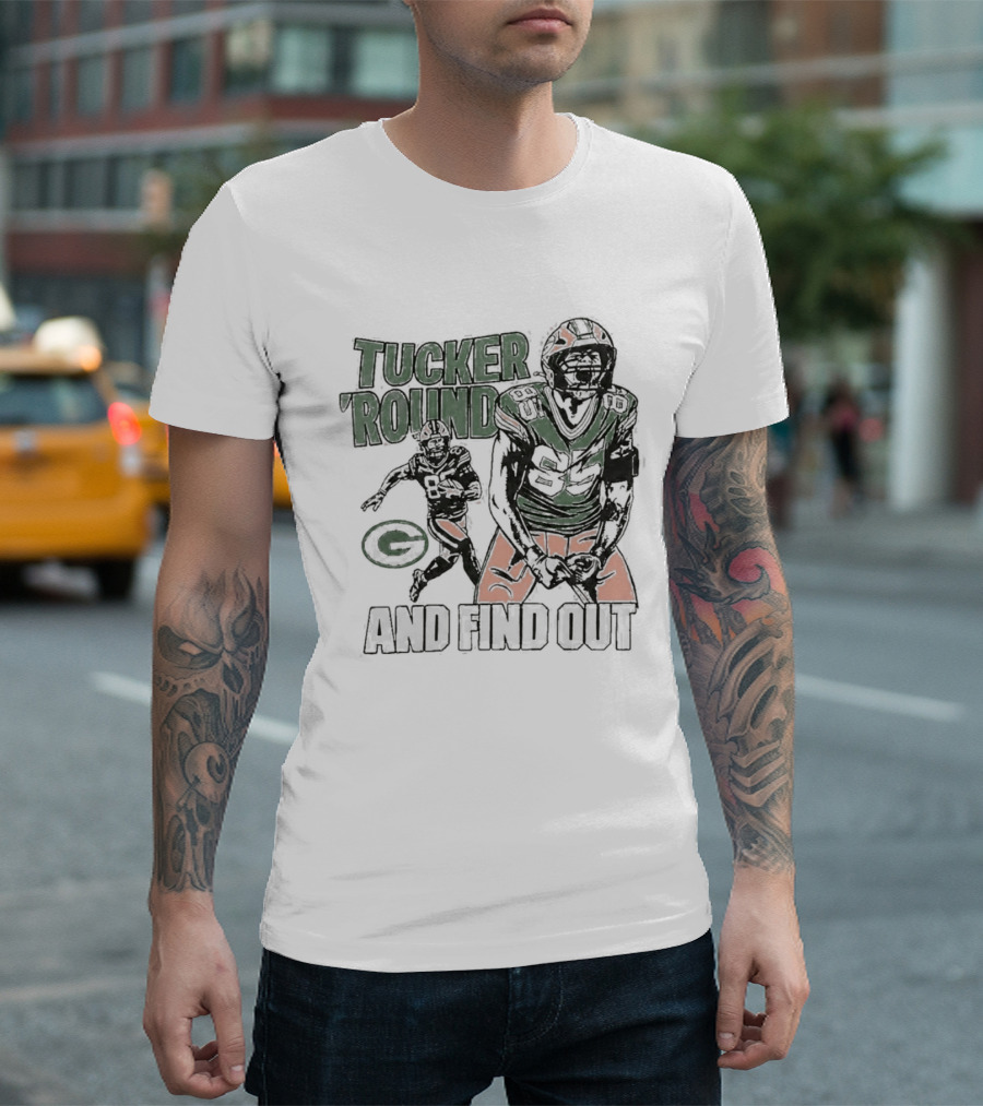 Packers Tucker Round And Find Out T-Shirt