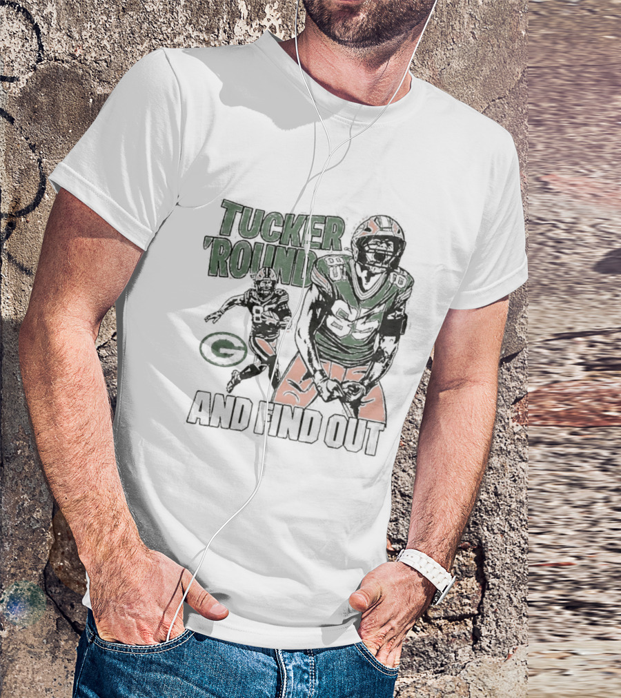Packers Tucker Round And Find Out T-Shirt