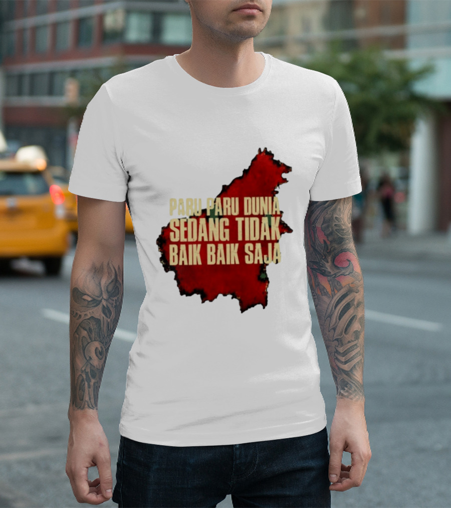 Paru Paru Dunia Sedang Tidak Baik Baik Saja Save The Planet Conservation Message T-Shirt