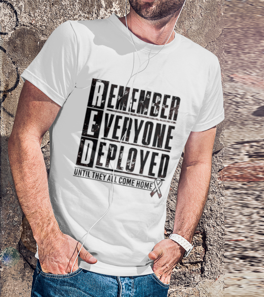 RED Friday Remember Everyone Deployed Until They All Come Home Support Ribbon T-Shirt