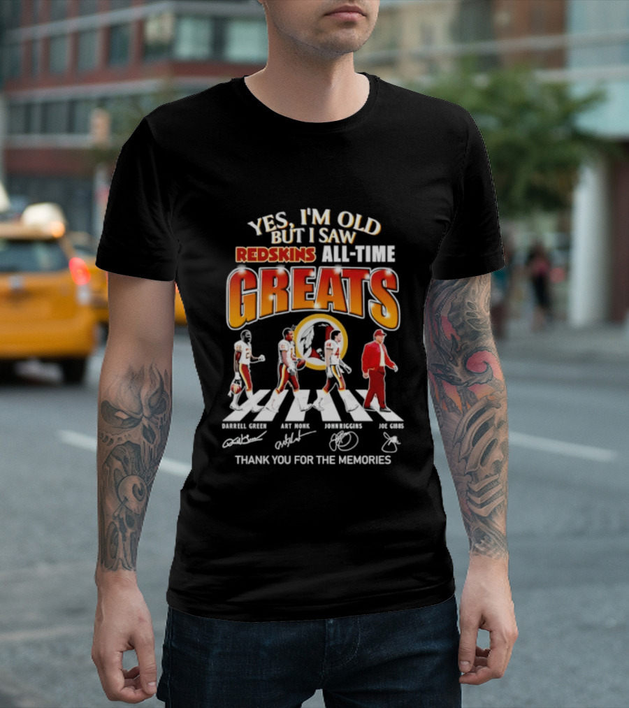 Yes I'm Old But I Saw Redskins All Time Greats Legends Thank You For The Memories T-Shirt