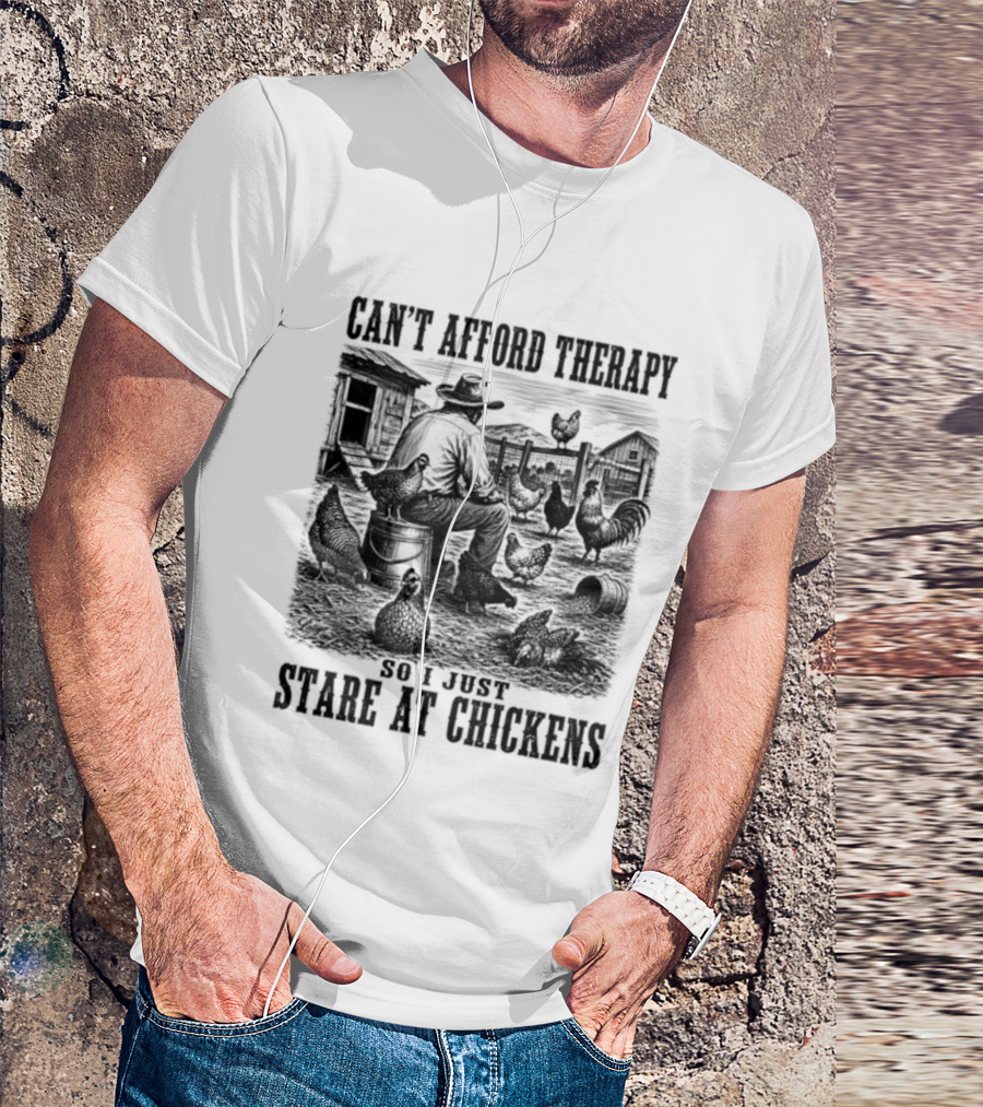Can't Afford Therapy So I Just Stare At Chickens Cowboy T-Shirt