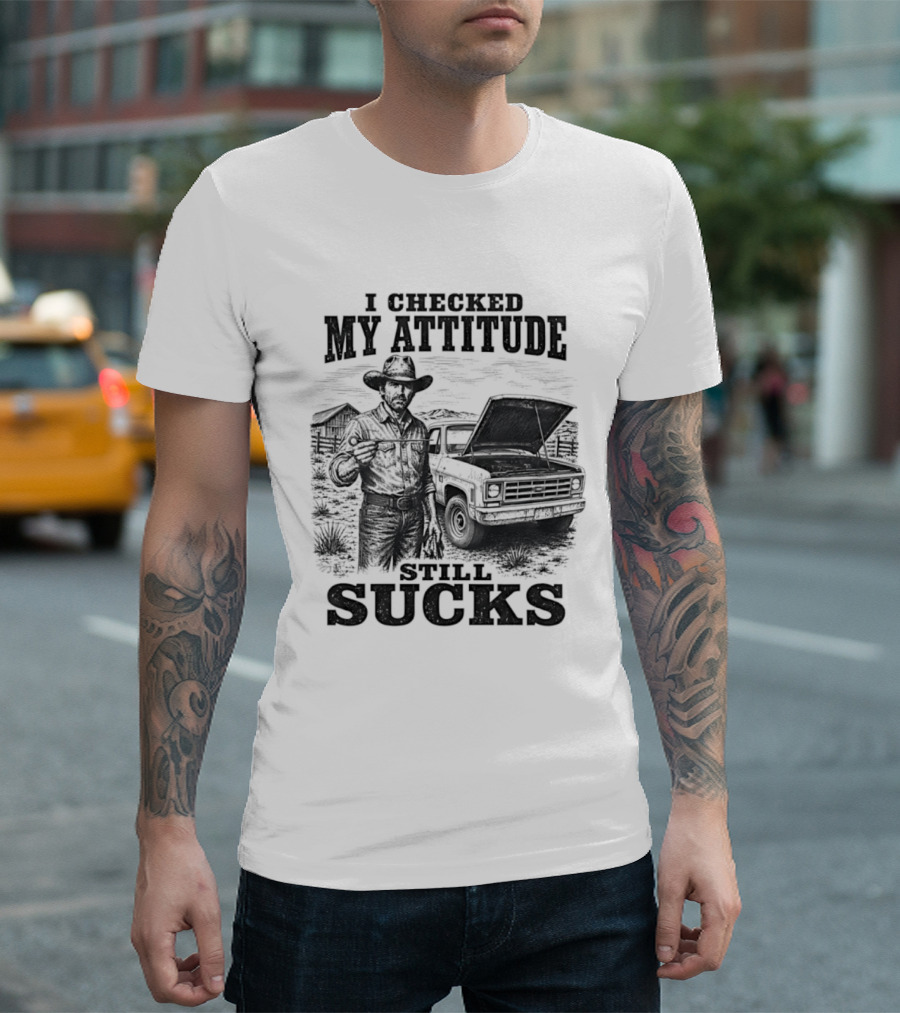 I Checked My Attitude Still Sucks Cowboy With Truck T-Shirt