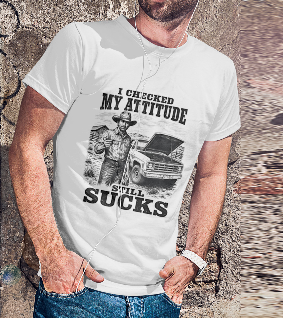 I Checked My Attitude Still Sucks Cowboy With Truck T-Shirt