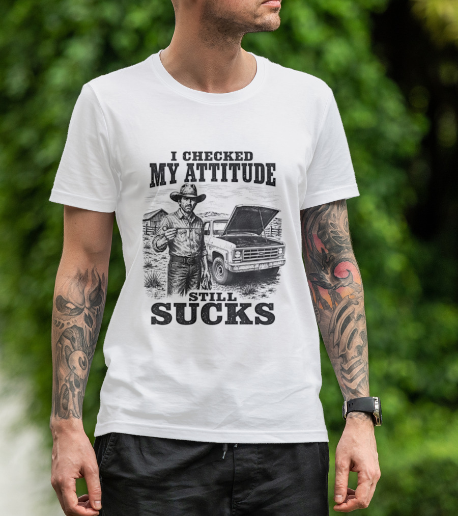 I Checked My Attitude Still Sucks Cowboy With Truck T-Shirt