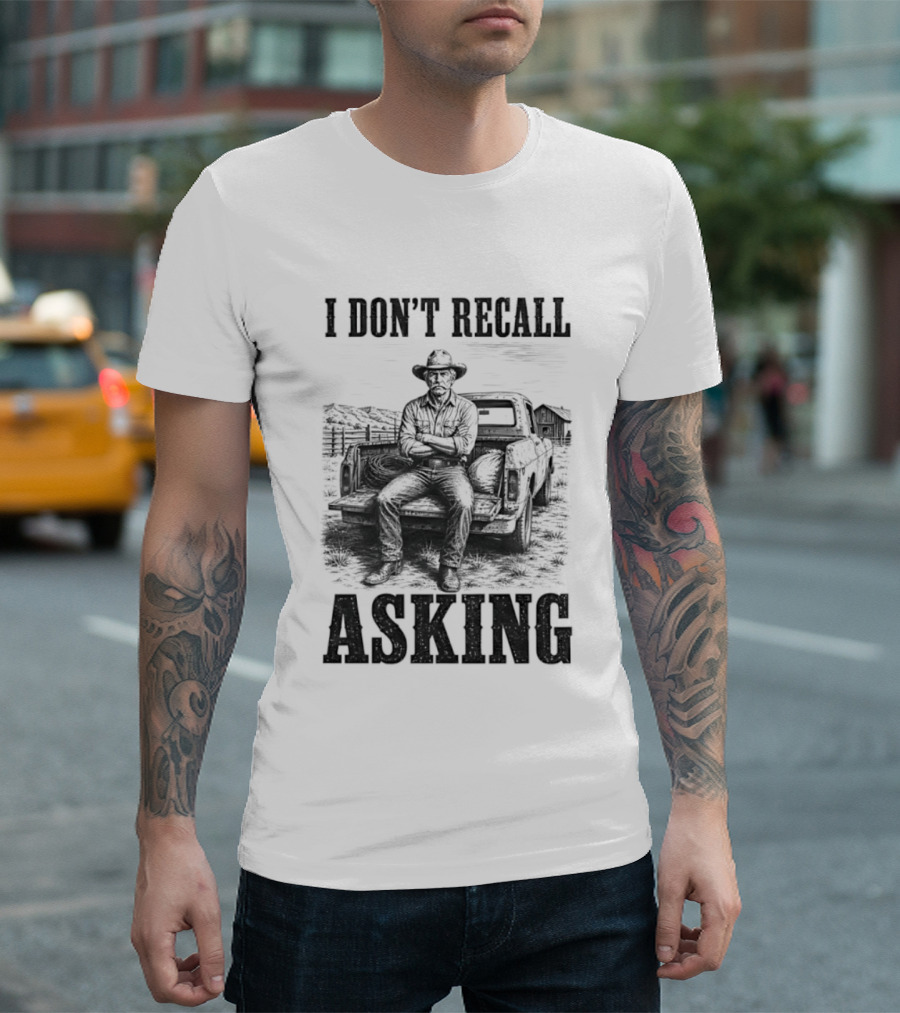 I Don't Recall Asking Cowboy Sarcastic Western T-Shirt