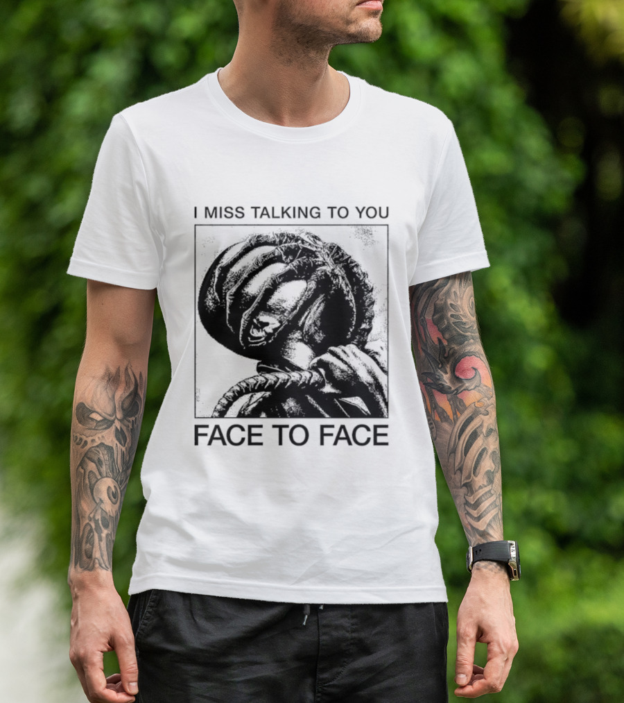 I Miss Talking To You Face To Face Alien T-Shirt