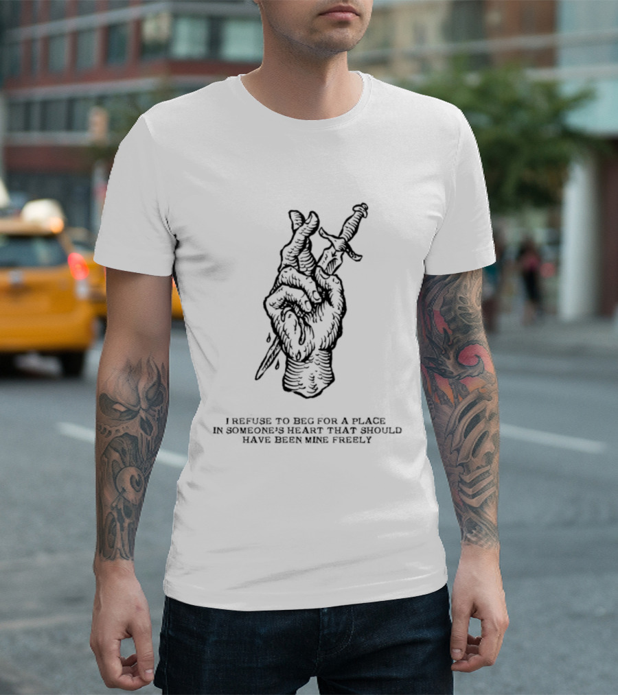 I Refuse To Beg For A Place In Someone's Heart Hand Holding Butterfly Dagger T-Shirt