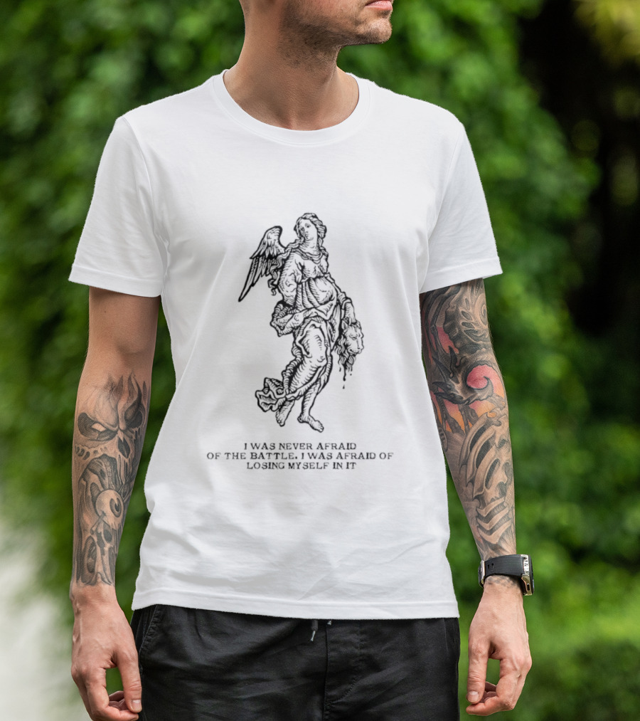 I Was Never Afraid Of The Battle Angel T-Shirt