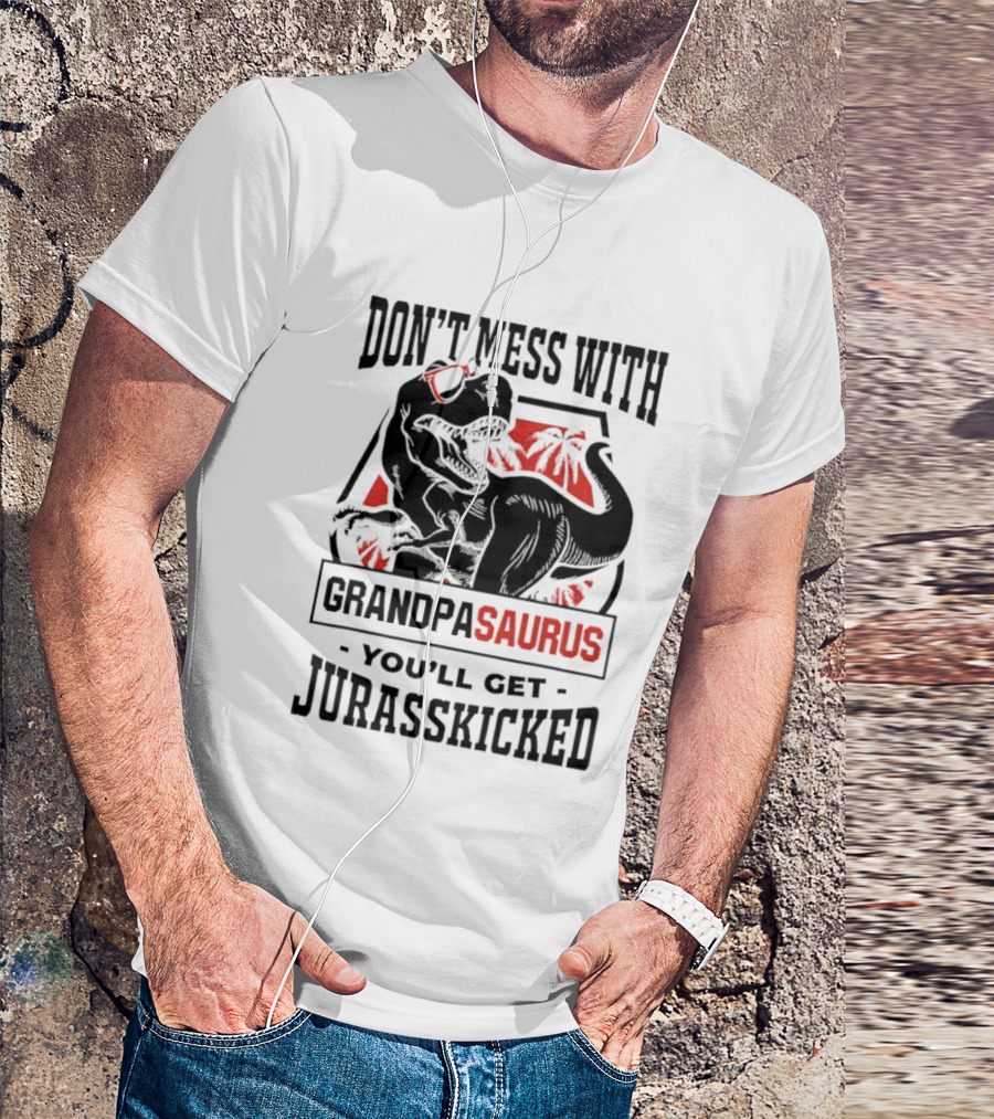 Don't Mess With Grandpasaurus You'll Get Jurasskicked Dinosaur Humor T-Shirt