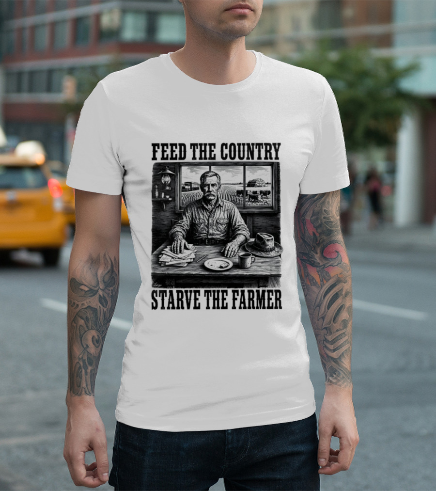 Feed The Country Starve The Farmer Agriculture Farmer In Cabin With Fields And Hat T-Shirt