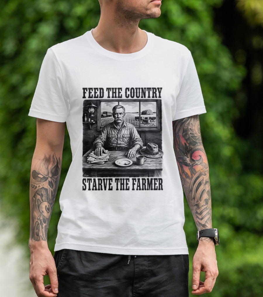Feed The Country Starve The Farmer Agriculture Farmer In Cabin With Fields And Hat T-Shirt