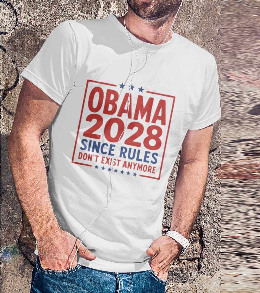 Obama 2028 Since Rules Don't Exist Anymore Stars T-Shirt