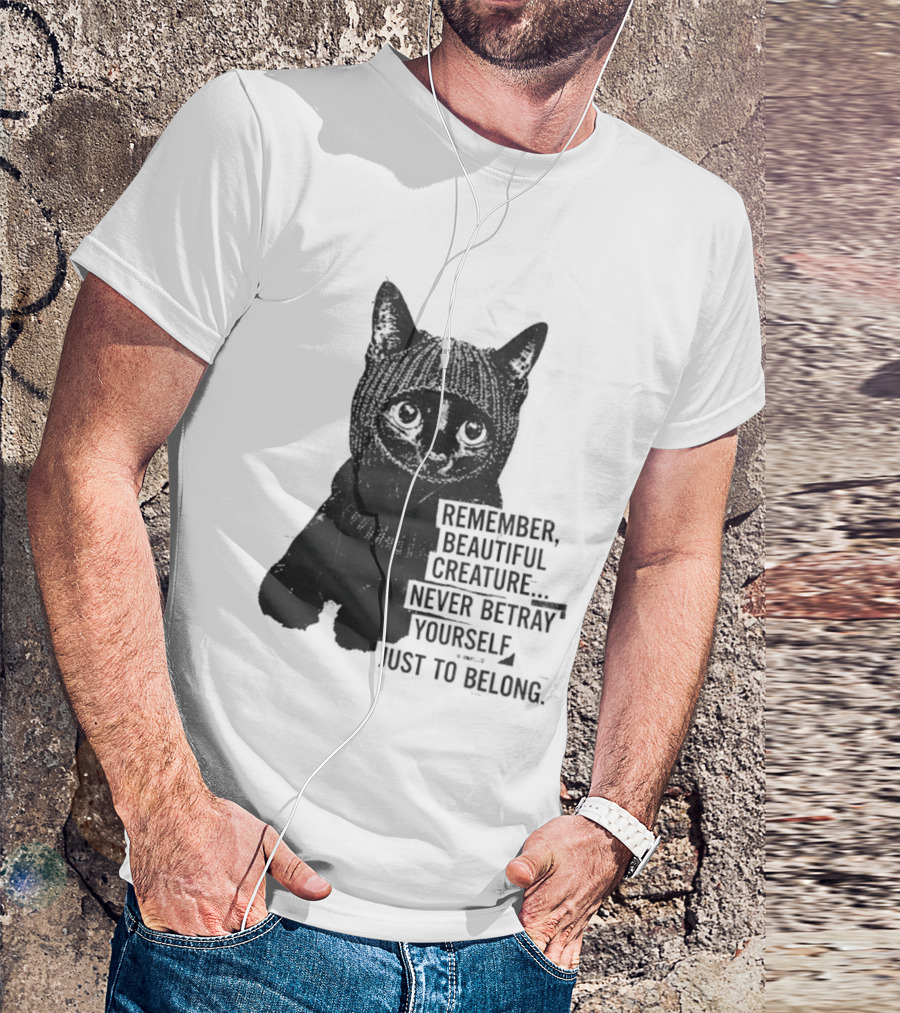 Remember Beautiful Creature Never Betray Yourself Just To Belong Cat T-Shirt