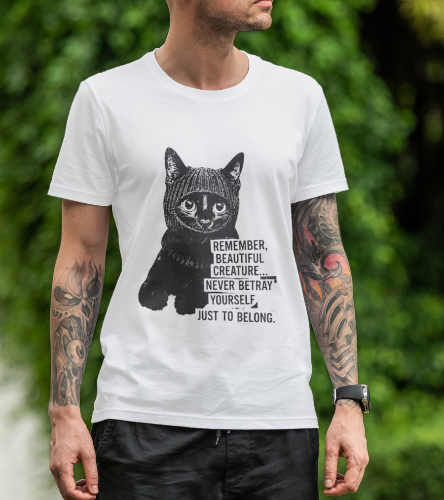Remember Beautiful Creature Never Betray Yourself Just To Belong Cat T-Shirt