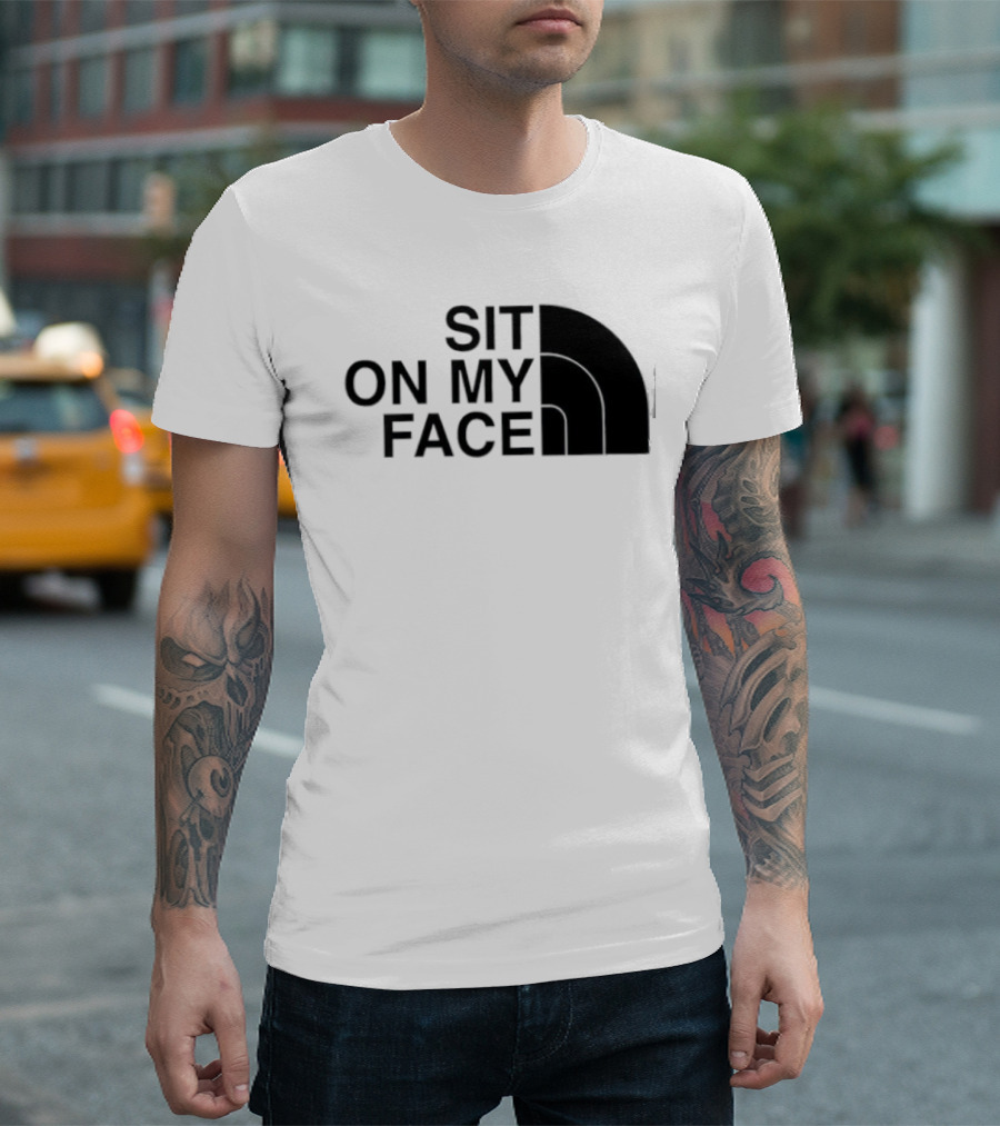 Sit On My Face The North Face T-Shirt