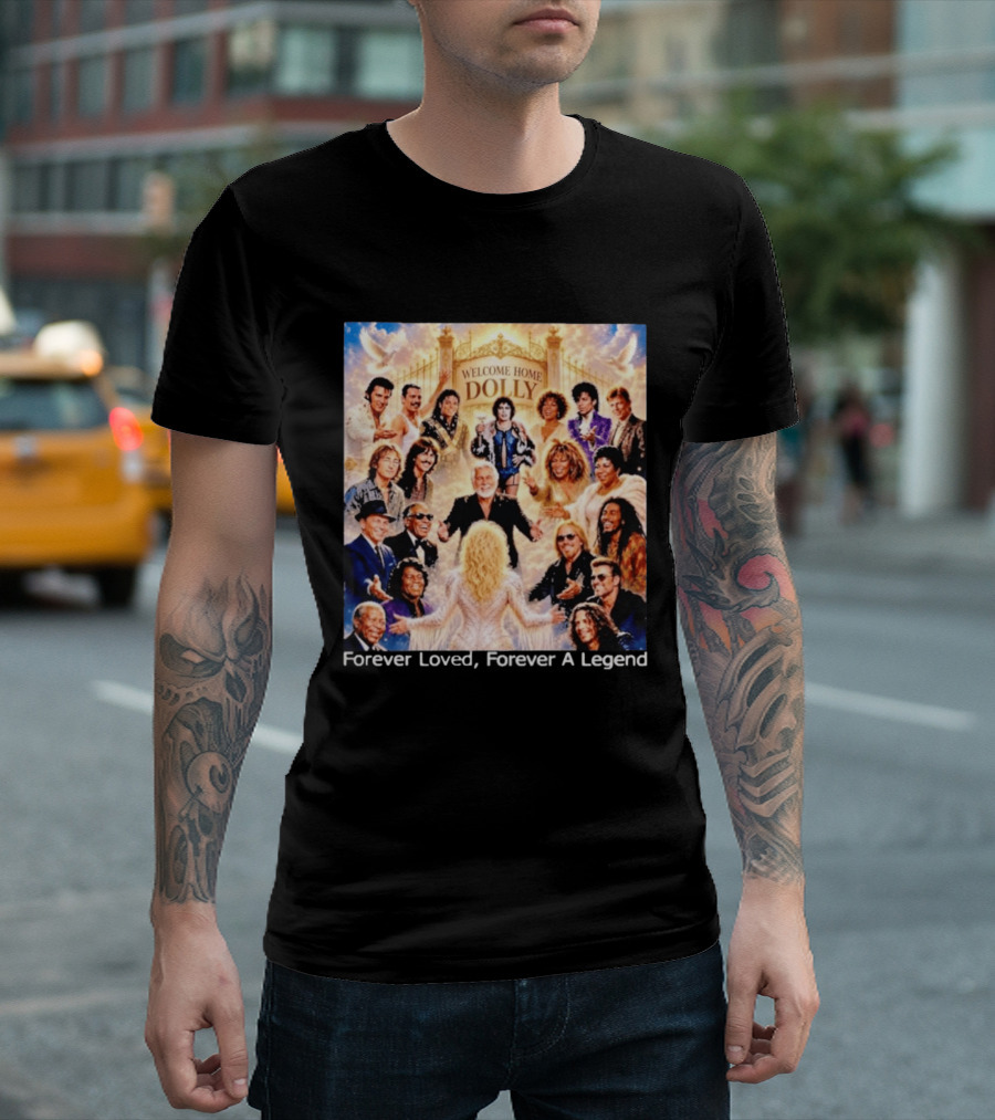 Welcome Home Dolly Legends Forever Loved Forever A Legend T-Shirt