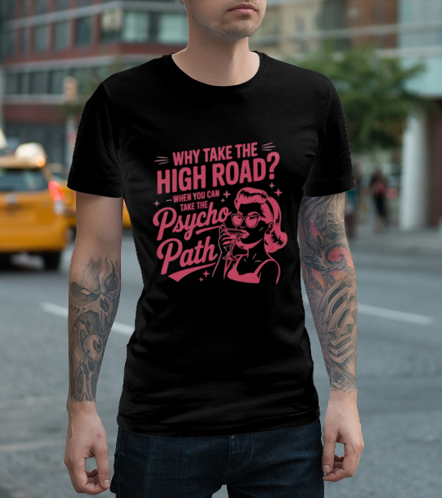 Why Take The High Road When You Can Take The Psycho Path Retro Woman Drinking Martini T-Shirt