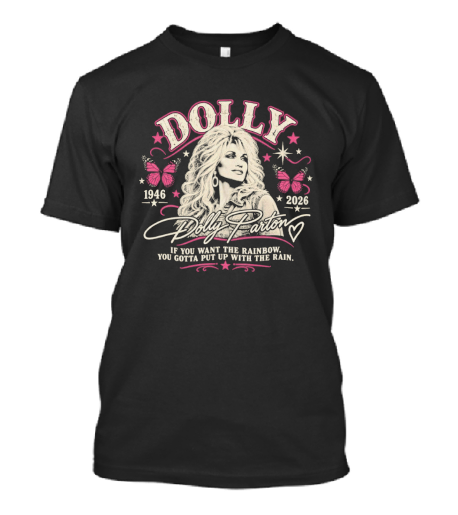 Dolly Parton 1946 2026 If You Want The Rainbow You Gotta Put Up With The Rain Butterflies Stars T-Shirt