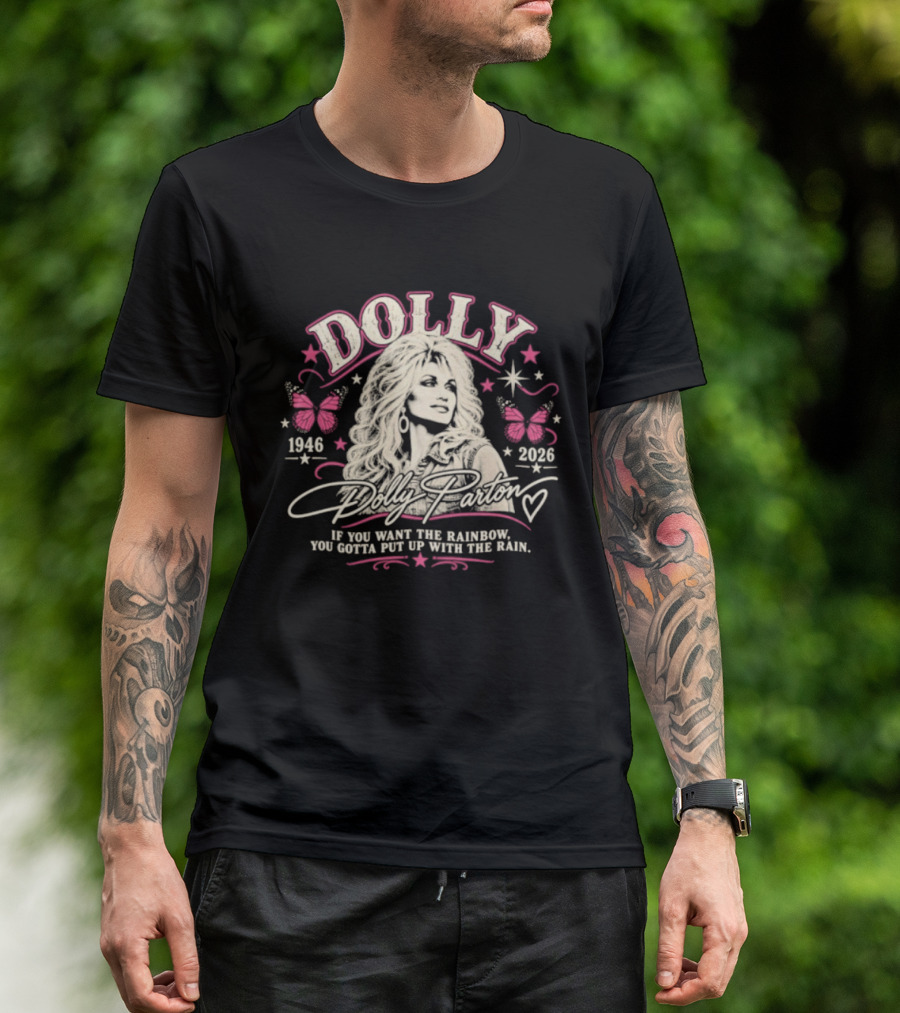 Dolly Parton 1946 2026 If You Want The Rainbow You Gotta Put Up With The Rain Butterflies Stars T-Shirt