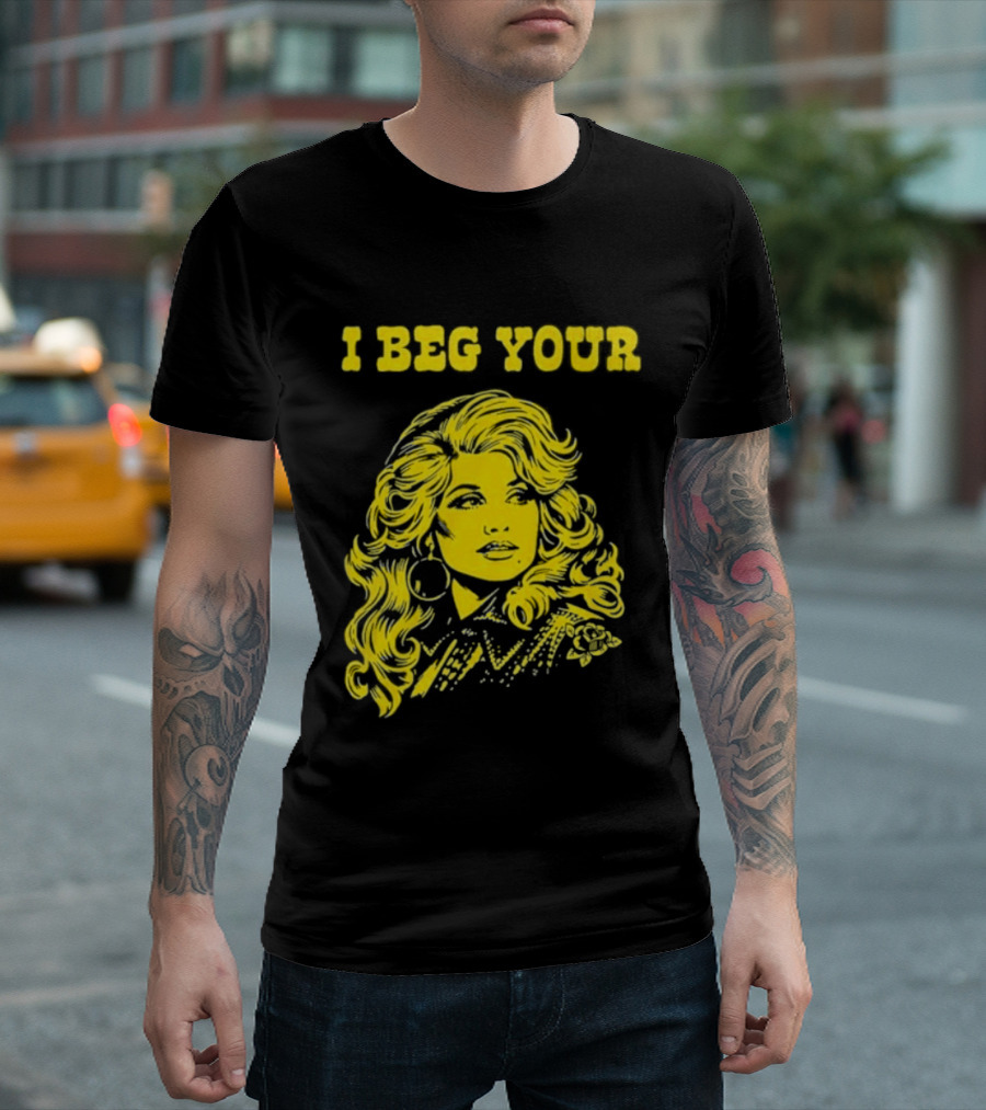 I Beg Your Dolly Parton Country Music T-Shirt