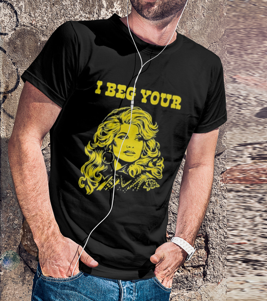 I Beg Your Dolly Parton Country Music T-Shirt