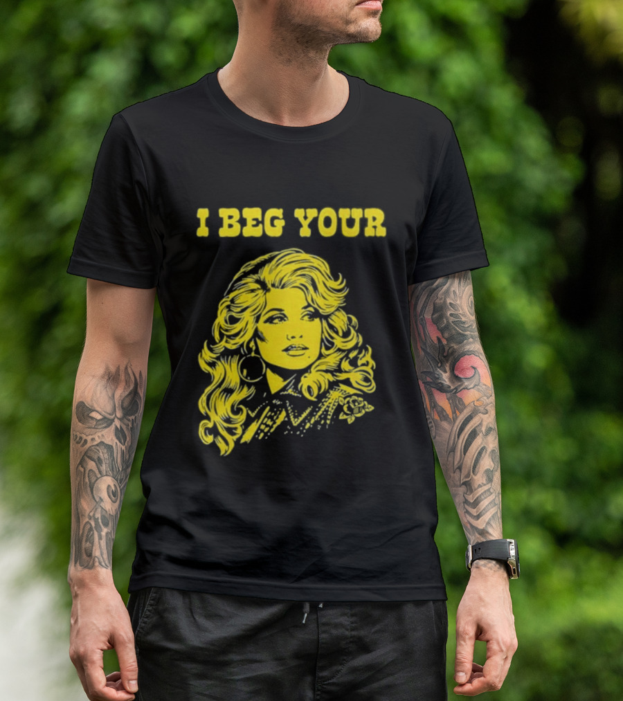 I Beg Your Dolly Parton Country Music T-Shirt