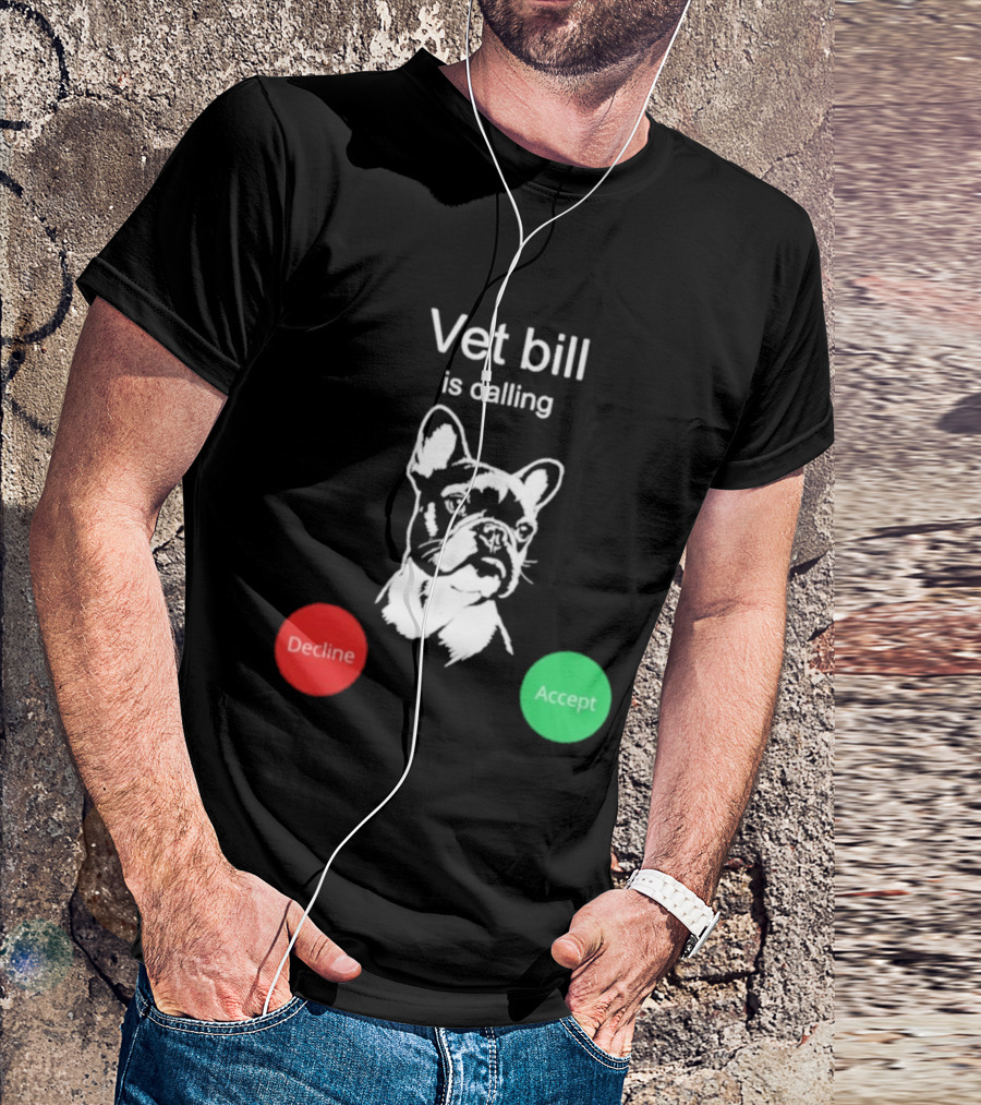 Vet Bill Is Calling Decline Accept Bulldog Sketch T-Shirt