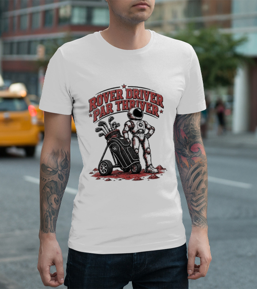 Rover Driver Par Thriver Astronaut Golfing Adventure T-Shirt