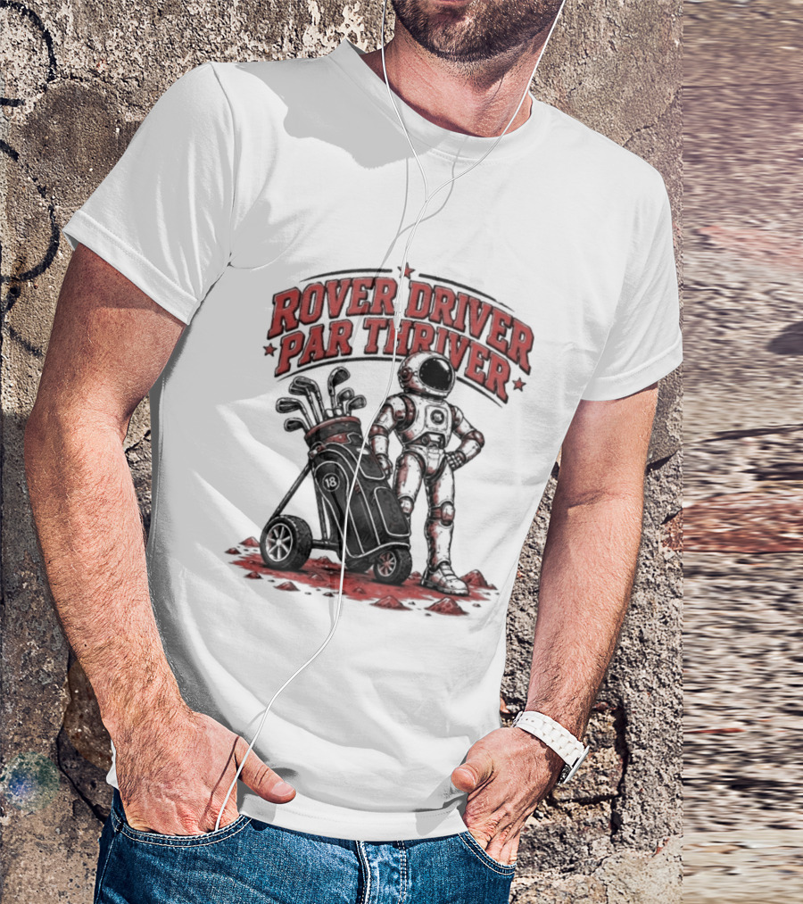 Rover Driver Par Thriver Astronaut Golfing Adventure T-Shirt