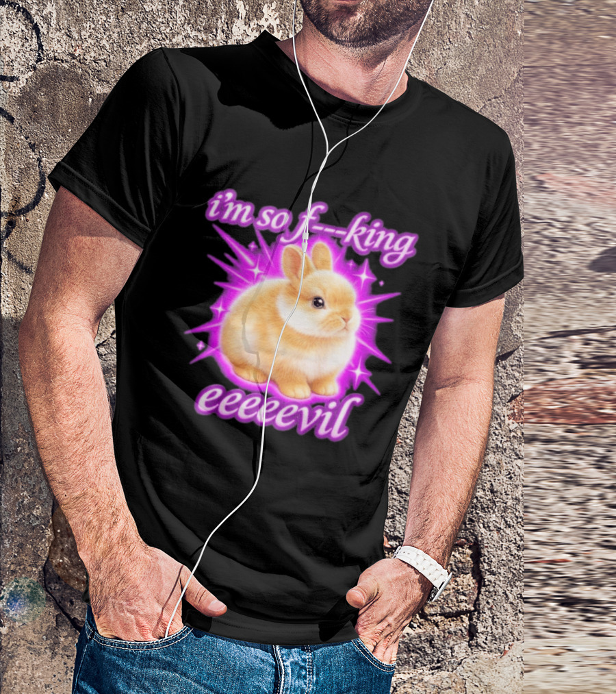 I'm So F King Eeeeevil Bunny T-Shirt