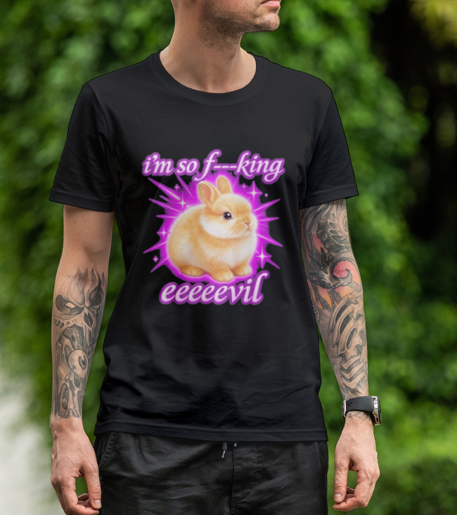 I'm So F King Eeeeevil Bunny T-Shirt
