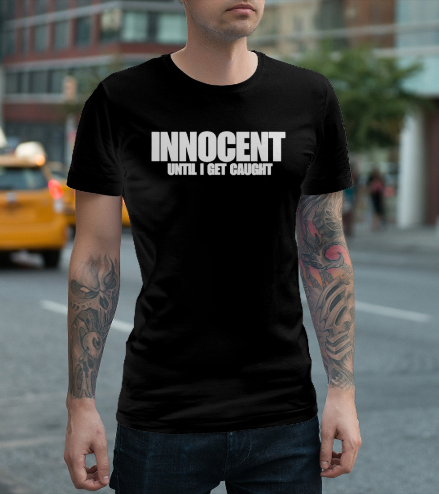 Innocent Until I Get Caught Humorous Text Phrase T-Shirt