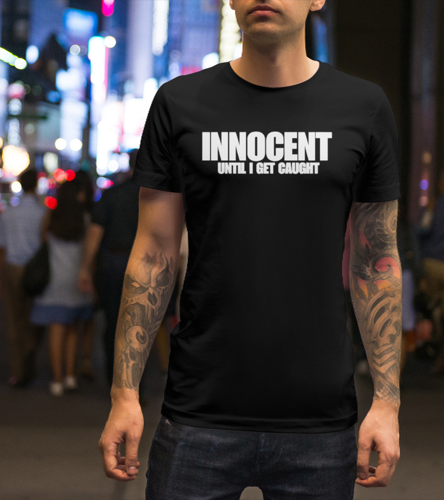 Innocent Until I Get Caught Humorous Text Phrase T-Shirt
