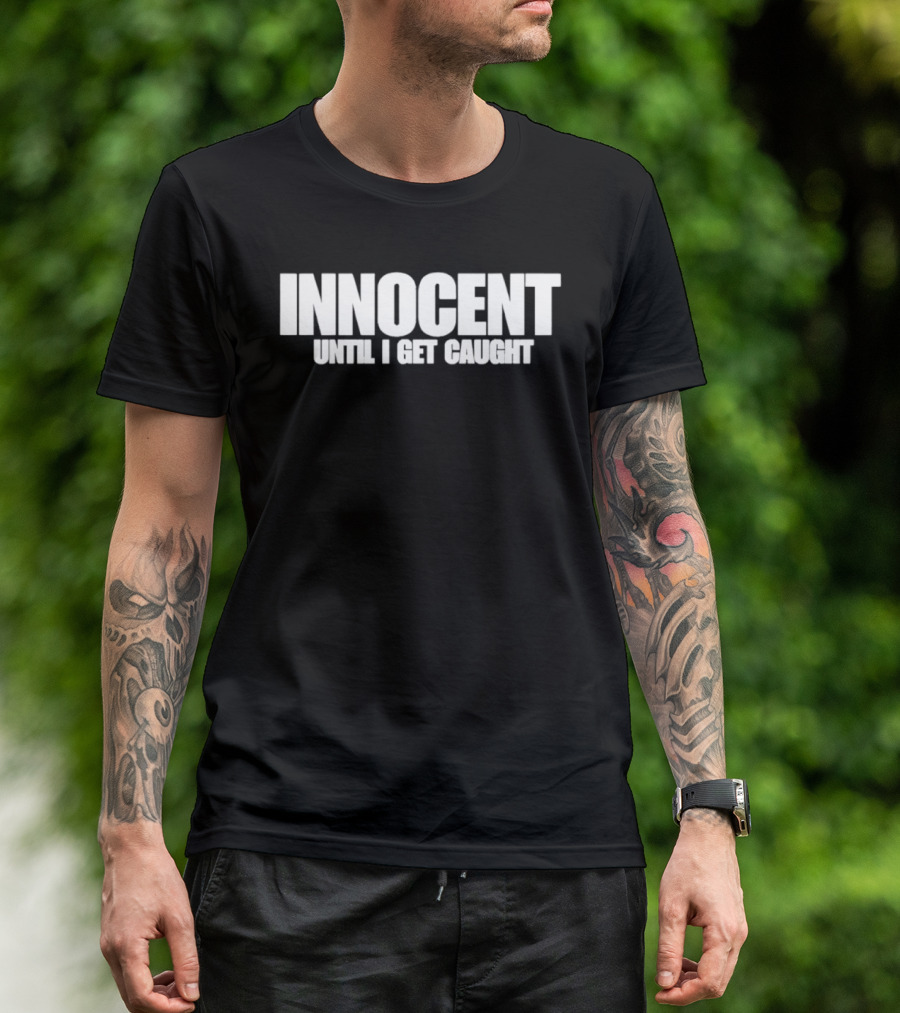 Innocent Until I Get Caught Humorous Text Phrase T-Shirt