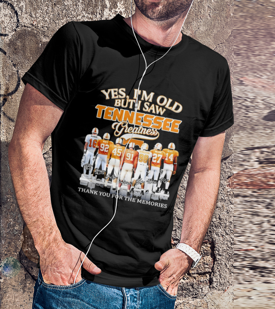 Yes I'm Old But I Saw Tennessee Vols Greatness Thank You For The Memories T-Shirt
