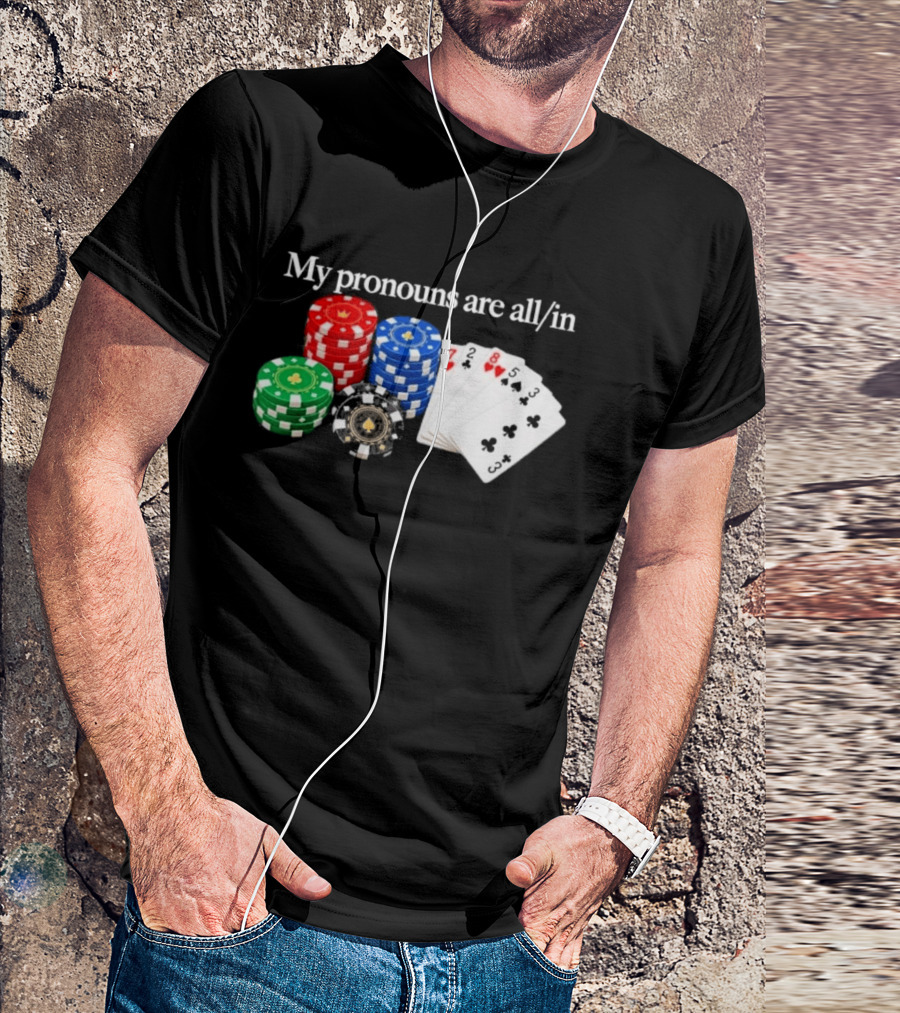 My Pronouns Are All In Poker Chips And Playing Cards T-Shirt