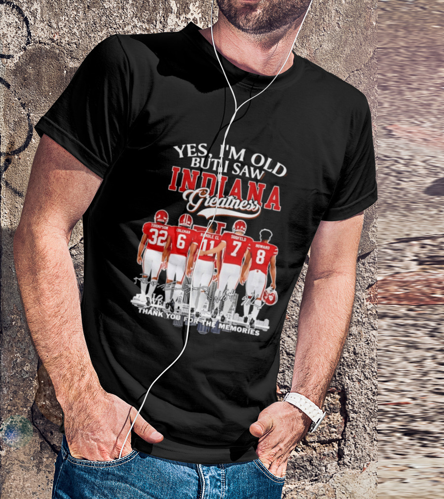 Yes I'm Old But I Saw Indiana Greatness Thompson Coleman Randle El Sudfeld Howard Thank You For The Memories T-Shirt