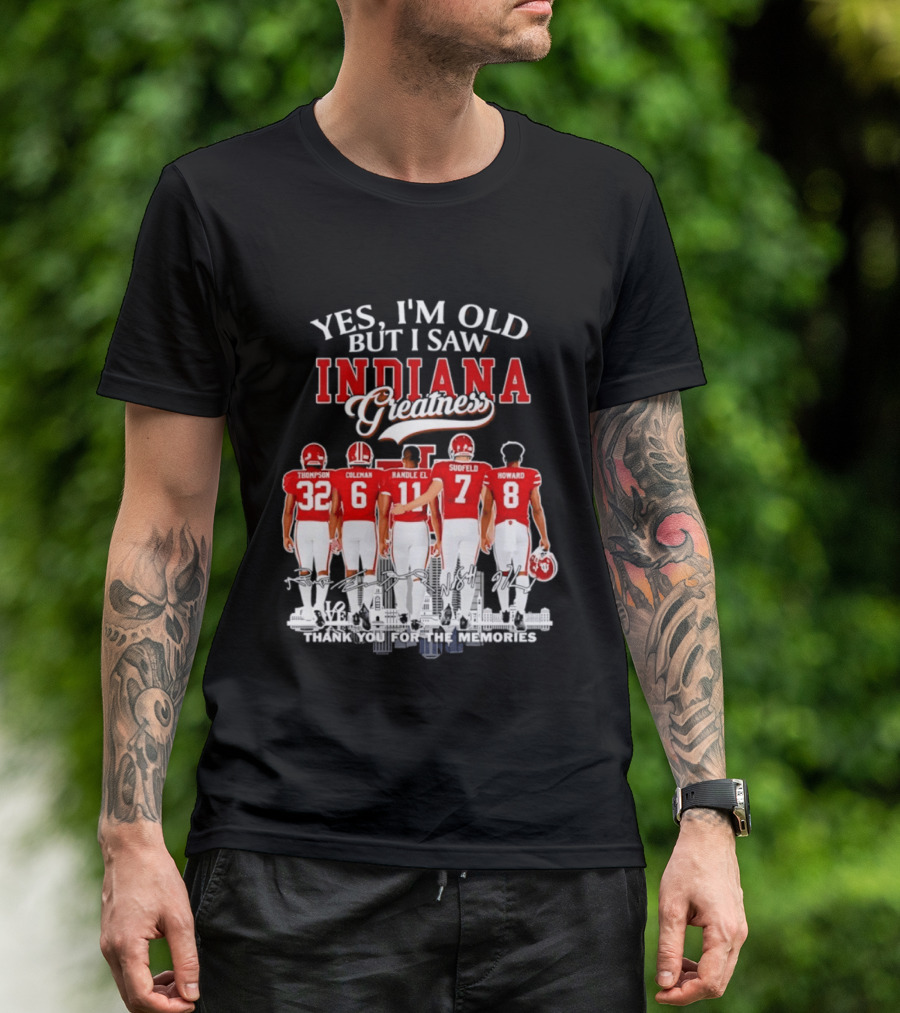 Yes I'm Old But I Saw Indiana Greatness Thompson Coleman Randle El Sudfeld Howard Thank You For The Memories T-Shirt