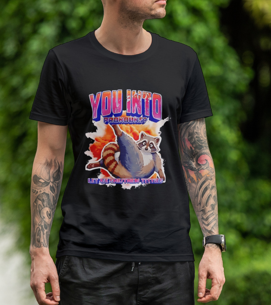 You Into Pronouns Let Me She Them Titties Raccoon T-Shirt