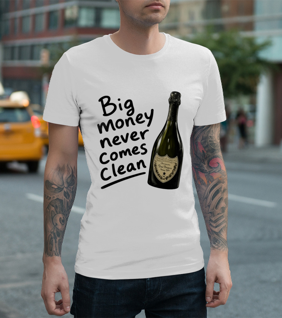 Big Money Never Comes Clean Dom Pérignon Bottle T-Shirt