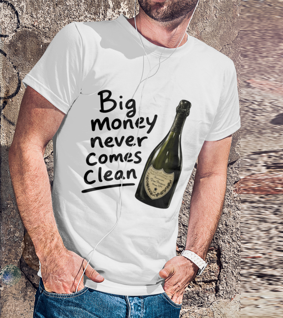 Big Money Never Comes Clean Dom Pérignon Bottle T-Shirt